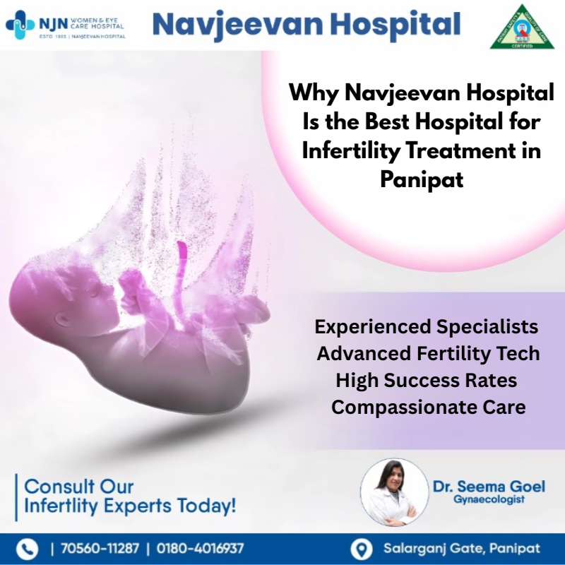 Why Navjeevan Hospital Is the Best Hospital for Infertility Treatment in Panipat
